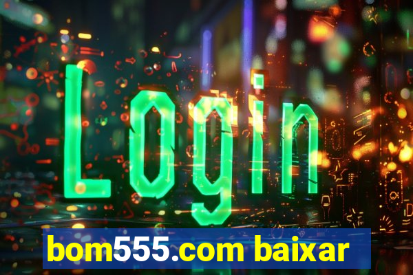 bom555.com baixar